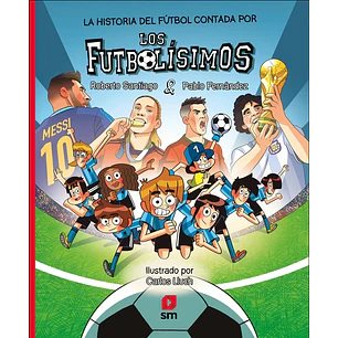 La Historia Del Futbol Contada Por Los Futbolisimos - Santiago, Roberto; Fernandez, Pablo