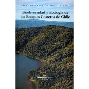 Biodiversidad Y Ecologia De Los Bosques Costeros De Chile - Smith-ramirez, Cecilia; Squeo, Francisco