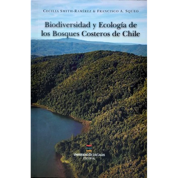 Biodiversidad Y Ecologia De Los Bosques Costeros De Chile - Smith-ramirez, Cecilia; Squeo, Francisco 1