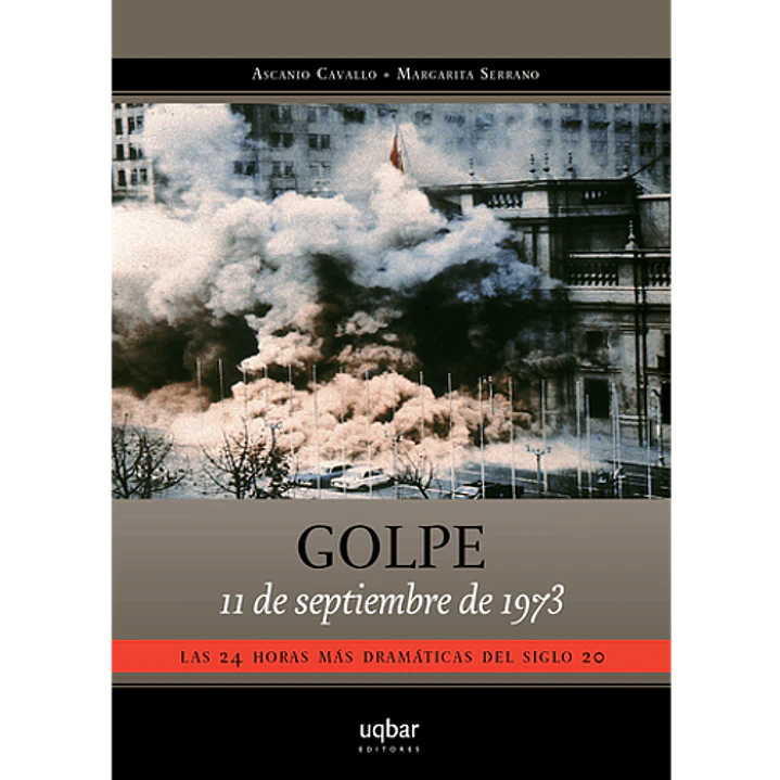 Golpe 11 De Septiembre De 1973 - Cavallo, Ascanio Y Serrano, Margarita 1