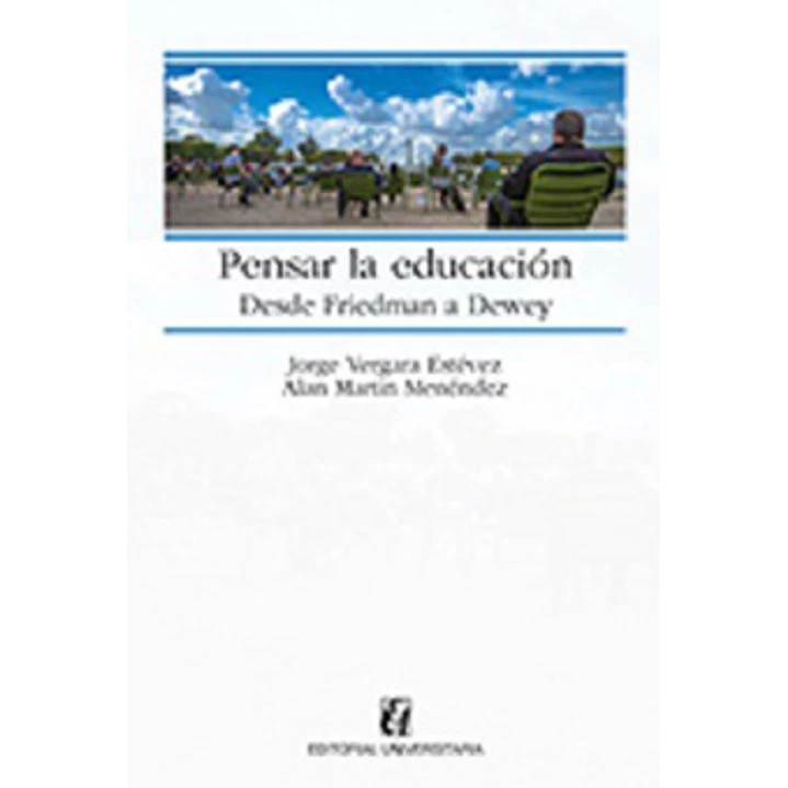 Pensar La Educacion Desde Friedman A Dewey - Vergara Estevez, Jorge; Martin Menendez, Alan 1
