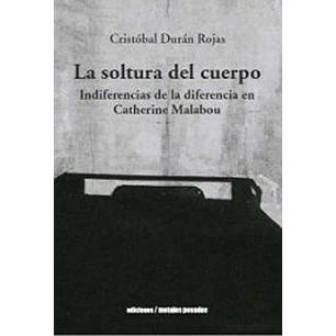 La Soltura Del Cuerpo - Duran Rojas, Cristobal