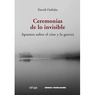 Ceremonias De Lo Invisible - Oubiña, David