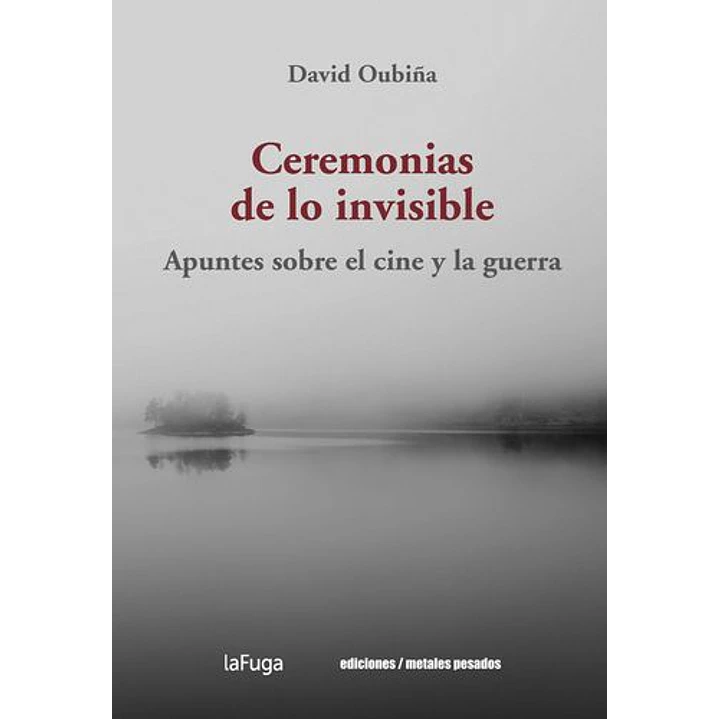 Ceremonias De Lo Invisible - Oubiña, David 1