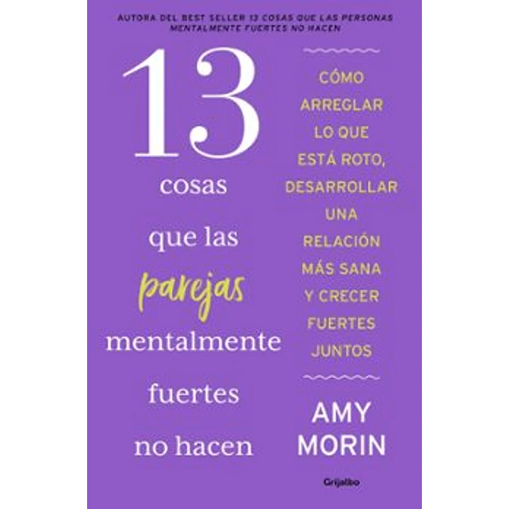 13 Cosas Que Las Parejas Mentalmente Fuertes No Hacen - Morin, Amy 1