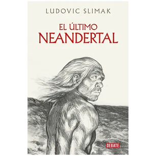 El Ultimo Neandertal - Slimak, Ludovic