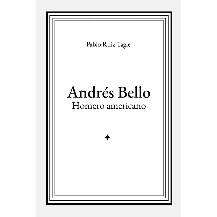 Andres Bello Homero Americano - Ruiz-tagle, Pablo 1