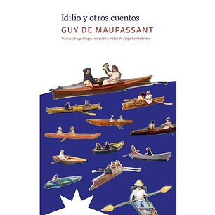 Idilio Y Otros Cuentos - De Maupassant, Guy