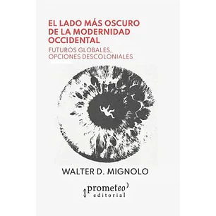 El Lado Mas Oscuro De La Modernidad Occidental - Mignolo, Walter D.