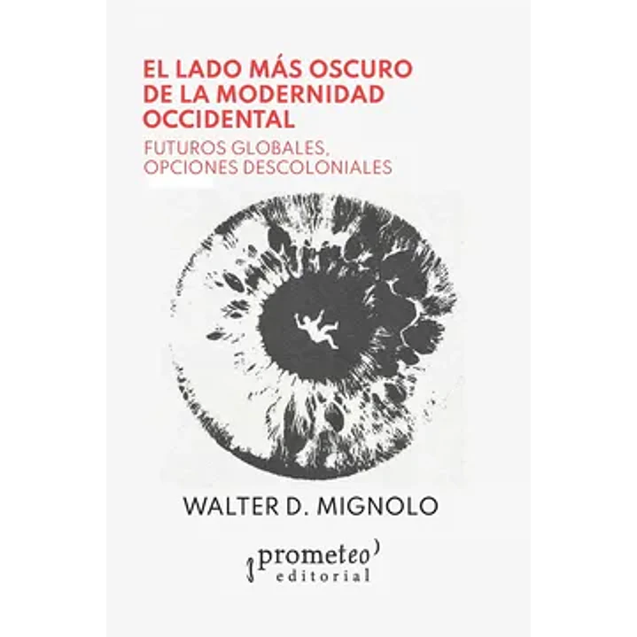 El Lado Mas Oscuro De La Modernidad Occidental - Mignolo, Walter D. 1