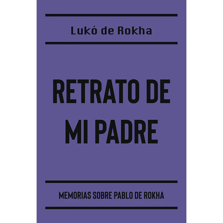 Retrato De Mi Padre - De Rokha, Luko 1