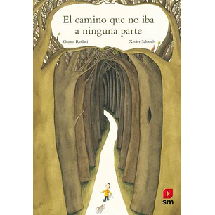 El Camino Que No Iba A Ninguna Parte - Gianni Rodari, Xavier Salomo
