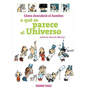 Como Descubrio El Hombre A Que Se Parece El Universo - Nouel Renier, Juliette