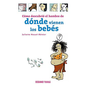 Como Descubrio El Hombre De Donde Vienen Los Bebes - Nouel Renier, Juliette