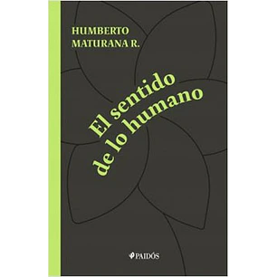 El Sentido De Lo Humano - Maturana, Humberto