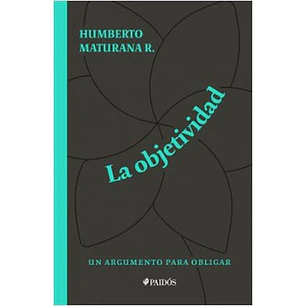 La Objetividad - Maturana, Humberto