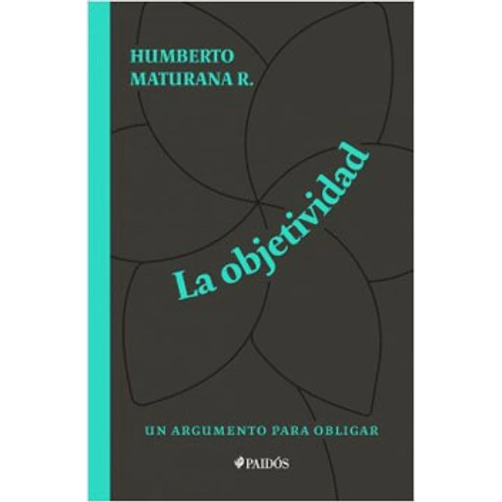 La Objetividad - Maturana, Humberto 1