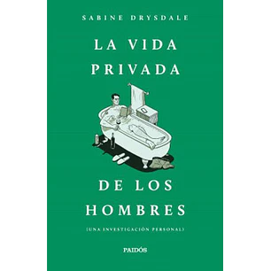La Vida Privada De Los Hombres - Drysdale, Sabine