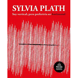 Soy Vertical Pero Preferiria Ser Horizontal - Plath, Sylvia