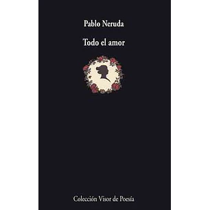 Todo El Amor - Neruda, Pablo