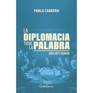 La Diplomacia Tiene La Palabra - Cabrera, Pablo