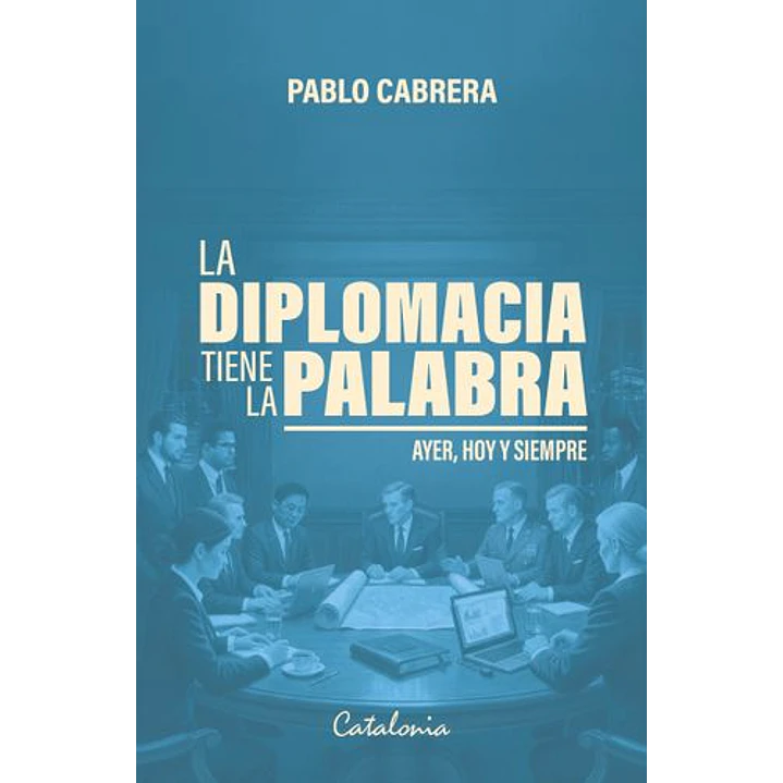 La Diplomacia Tiene La Palabra - Cabrera, Pablo 1