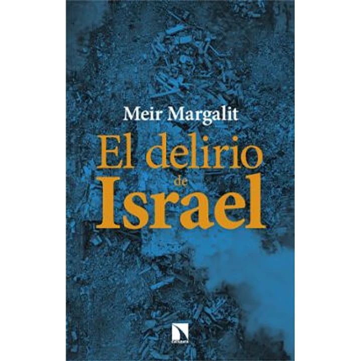 El Delirio De Israel - Margalit, Meir 1