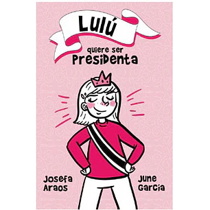 Lulu Quiere Ser Presidenta - Josefa Araos June Garcia