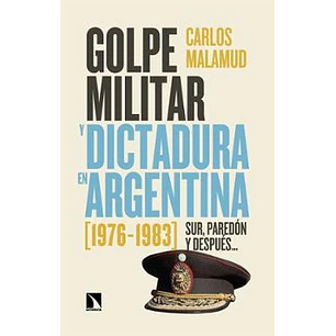 Golpe Militar Y Dictadura En Argentina (1976-1983) - Malamud, Carlos