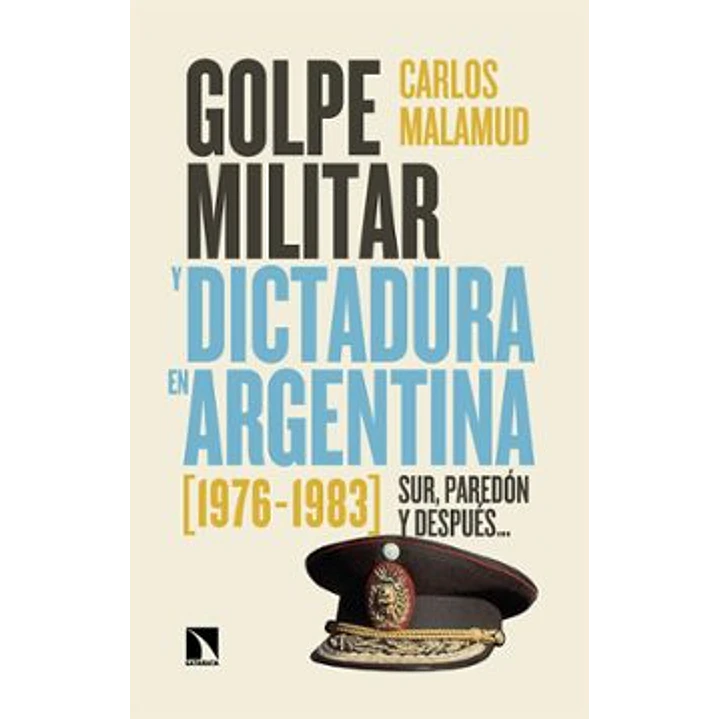 Golpe Militar Y Dictadura En Argentina (1976-1983) - Malamud, Carlos 1