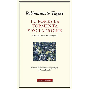 Tu Pones La Tormeta Y Yo La Noche  - Tagore, Rabindranath