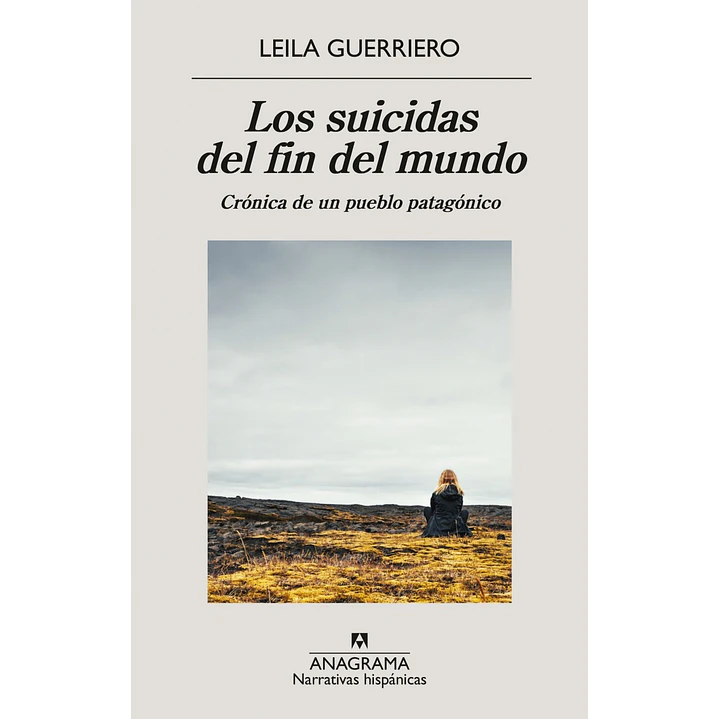 Los Suicidas Del Fin Del Mundo - Cronica De Un Pueblo Patagonico - Guerriero, Leila 1
