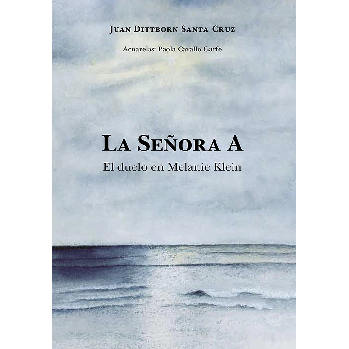 La Señora A El Duelo En Melanie Klein - Dittborn Santa Cruz, Juan 1