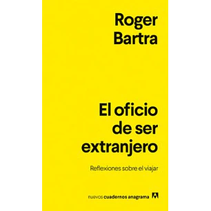 El Oficio De Ser Extranjero - Barta, Roger