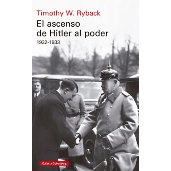 El Ascenso De Hitler Al Poder 1932-1933 - Ryback, Timothy W. 1