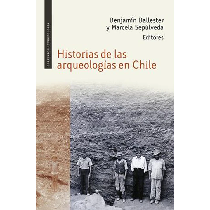 Historias De Las Arqueologias En Chile - Ballester, Benjamin; Sepulveda, Marcela 1