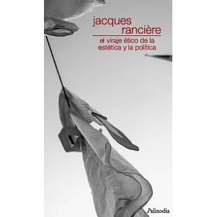 El Viraje Etico De La Estetica Y La Politica - Ranciere, Jacques