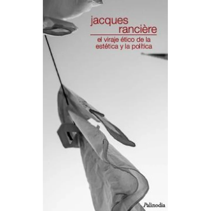 El Viraje Etico De La Estetica Y La Politica - Ranciere, Jacques 1