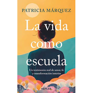 La Vida Como Escuela - Marquez, Patricia