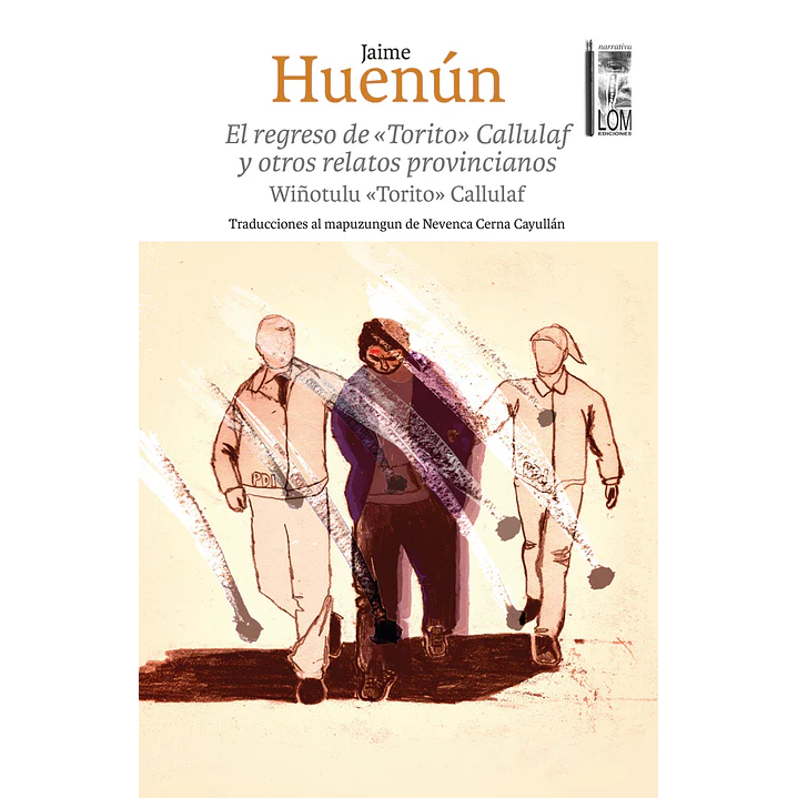 El Regreso De Torito Callulaf Y Otros Relatos Provincianos - Huenun, Jaime 1