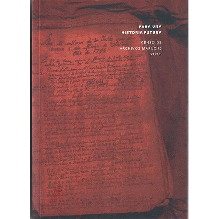 Para Una Historia Futura Censo De Archivos Mapuche 2020 - Sin Autor 1