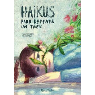 Haikus Para Detener Un Tren - Pintadera, Fran; Hristova, Ina