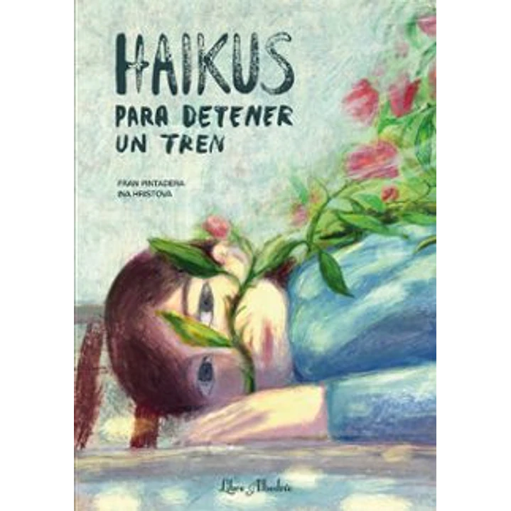 Haikus Para Detener Un Tren - Pintadera, Fran; Hristova, Ina 1