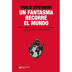 Un Fantasma Que Recorre El Mundo - Stefanoni, Pablo