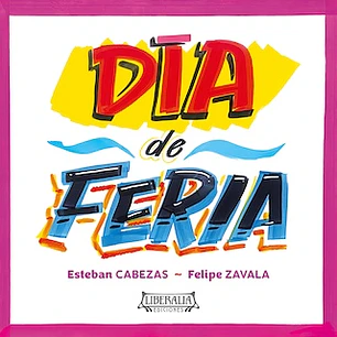 Dia De Feria - Cabezas, Esteban; Zavala, Felipe