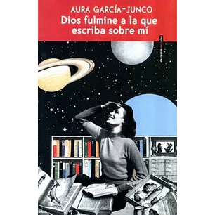 Dios Fulmine A La Que Escriba Sobre Mi - Garcia-junco, Aura