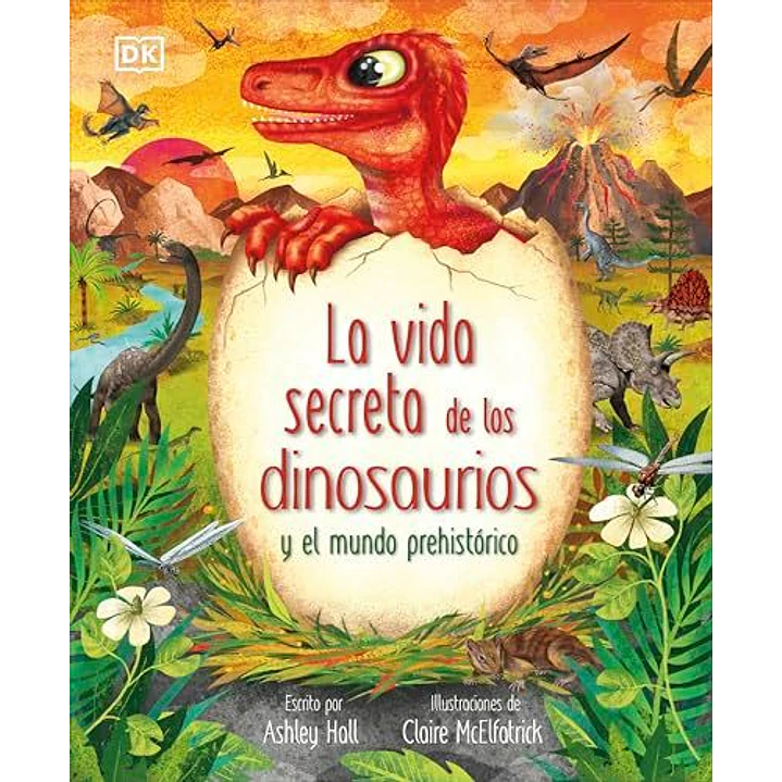 La Vida Secreta De Los Dinosaurios - Hall, Ashley; Mcelfatrick, Claire 1