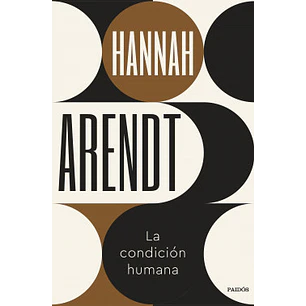 La Condicion Humana - Arendt, Hannah