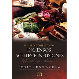 El Libro Completo De Inciensos Aceites E Infusione - Cunningham, Scott