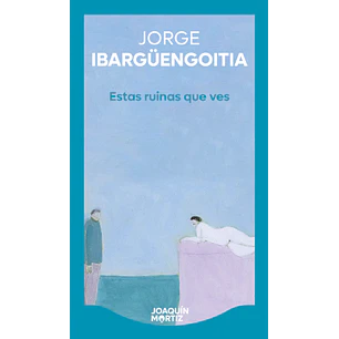 Estas Ruinas Que Ves - Ibarguengoitia, Jorge